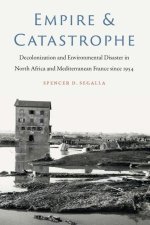 Empire and Catastrophe: Decolonization and Environmental Disaster in North Africa and Mediterranean France Since 1954
