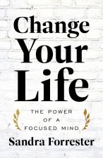 Change Your Life: The Power of a Focused Mind