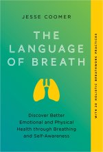 The Language of Breath: A Modern Approach to Emotional and Physical Health Through Breathing and Self-Aw Areness