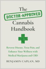 The Doctor-Approved Cannabis Handbook: Reverse Disease, Treat Pain, and Enhance Your Wellness with Medical Marijuana and CBD