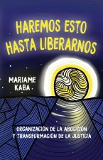 Haremos Esto Hasta Liberarnos [We Do This 'Til We Free Us Spanish Ed.]: Organización de la Abolición Y Transformación de la Justicia