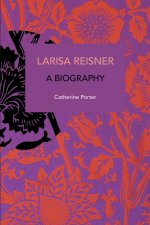 Larisa Reisner. a Biography: Decolonizing the Captive Mind