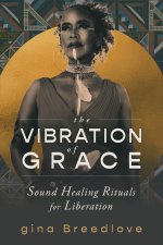 The Vibration of Grace: Sound Healing Rituals for Liberation