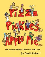 Pizza, Pickles, and Apple Pie: The Stories Behind the Foods We Love