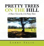 Pretty Trees on the Hill: A Place I Go to Sit; It Is Pretty There