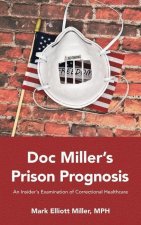 Doc Miller's Prison Prognosis: An Insider's Examination of Correctional Healthcare