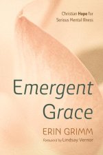 Emergent Grace: Christian Hope for Serious Mental Illness