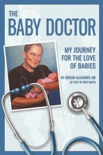 The Baby Doctor: My Journey for the Love of Babies
