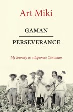 Gaman - Perseverance: My Journey as a Japanese Canadian