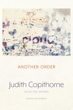 Another Order: The Selected Works of Judith Copithorne