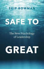 Safe to Great: The New Psychology of Leadership