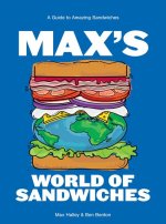 Max's World of Sandwiches: A Guide to Sandwiches from All Corners of the Globe