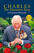 Charles, the Alternative King: An Unauthorised Biography