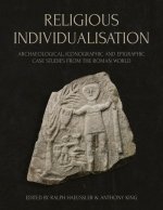 Religious Individualisation: Archaeological, Iconographic and Epigraphic Case Studies from the Roman World