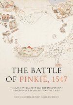 The Battle of Pinkie, 1547: The Last Battle Between the Independent Kingdoms of Scotland and England