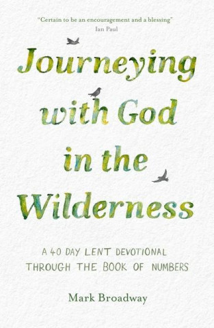 Journeying with God in the Wilderness: A 40 Day Lent Devotional Through the Book of Numbers