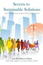 Secrets to Sustainable Solutions: Tips From Business, Science & Non-Profit Experts