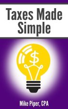 Taxes Made Simple: Income Taxes Explained in 100 Pages or Less
