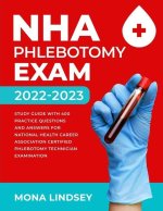NHA Phlebotomy Exam 2022-2023: Study Guide with 400 Practice Questions and Answers for National Healthcareer Association Certified Phlebotomy Technic