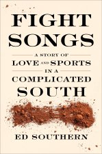 Fight Songs: A Story of Love and Sports in a Complicated South