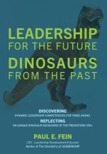 LEADERSHIP for the Future DINOSAURS from the Past: Discovering dynamic leadership competencies for times ahead. Reflecting on unique dinosaur behavior