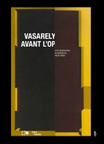 Vasarely avant l’op - Une abstraction européenne, 1945-1955