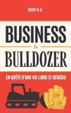 Business & Bulldozer: En qu?te d'une vie libre et réussie