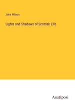 Lights and Shadows of Scottish Life