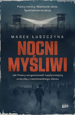 Nocni myśliwi. Jak Polacy zorganizowali najsłynniejszą ucieczkę z nazistowskiego obozu wyd. kieszonkowe