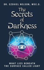 The Secrets Of Darkness: What Lies Beneath the Surface Called Light