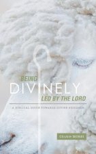 Being Divinely Led by the Lord: A Biblical Guide Towards Divine Guidance