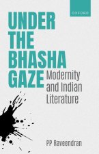 Under the Bhasha Gaze Modernity and Indian Literature (Hardback)