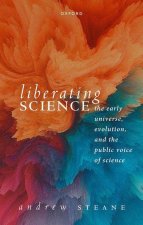Liberating Science: The Early Universe, Evolution, and the Public Voice of Science (Hardback)