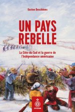 UN PAYS REBELLE. COTE-DU-SUD ET LA GUERRE DE L'INDEPENDANCE AMERI