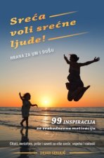 Sreca voli srecne ljude! Hrana za um i dusu