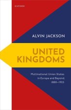 United Kingdoms Multinational Union States in Europe and Beyond, 1800-1925 (Hardback)