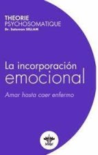 INCORPORACION EMOCIONAL TEORIA PSICOSOMATICA VOL 1,LA