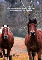 Pferdefreunde auf Reisen: Reit- und Reiseabenteuer mit Pferden