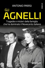 Agnelli. Tragedie e misteri della famiglia che ha dominato il Novecento italiano