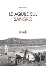 Aquile sul Sangro. Storie di aviatori che hanno combattuto la Seconda guerra mondiale sul fiume Sangro