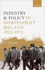 Industry and Policy in Independent Ireland, 1922-1972 (Hardback)