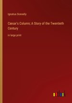 C?sar's Column; A Story of the Twentieth Century
