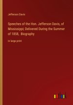 Speeches of the Hon. Jefferson Davis, of Mississippi; Delivered During the Summer of 1858,  Biography