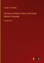 The Guns of Shiloh; A Story of the Great Western Campaign