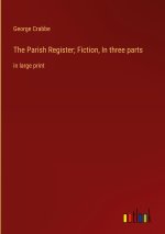 The Parish Register; Fiction, In three parts