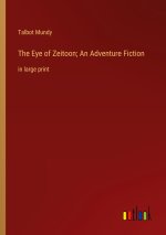 The Eye of Zeitoon; An Adventure Fiction
