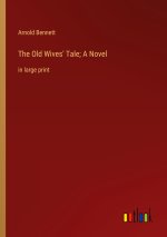 The Old Wives' Tale; A Novel