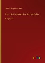 The Little Hunchback Zia; And, My Robin
