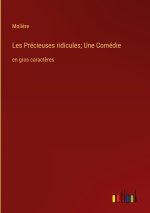 Les Précieuses ridicules; Une Comédie
