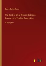 The Book of Were-Wolves; Being an Account of a Terrible Superstition